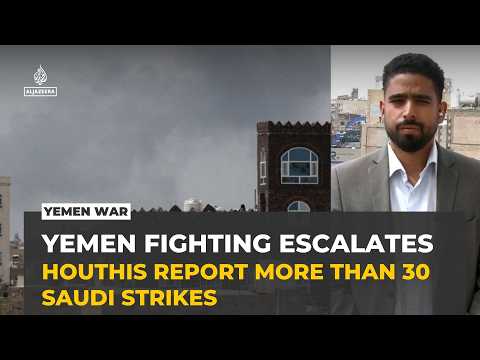 Houthis say Saudi Arabia carried out 32 air strikes across Yemen