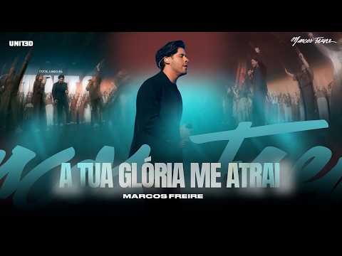 A Tua Glória Me Atrai | Marcos Freire
