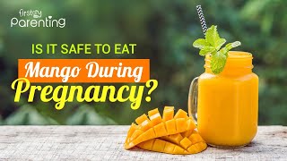 Is It Safe to Eat Mangoes During Pregnancy?