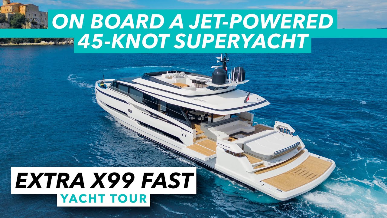 On board a jet-powered 45-knot superyacht | Extra X99 Fast yacht tour