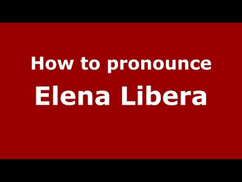 How to pronounce Elena Libera (Italian/Italy)  - PronounceNames.com