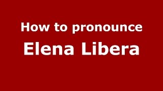 How to pronounce Elena Libera