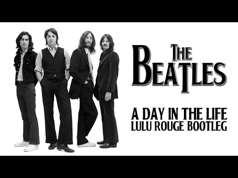 A Day In The Life (Lulu Rouge Bootleg) - The Beatles