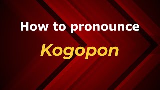 How to pronounce Kogopon