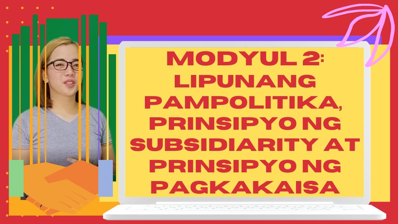 ESP 9 MODYUL 2 | LIPUNANG PAMPOLITIKA, PRINSIPYO NG SUBSIDIARITY AT PRINSIPYO NG PAGKAKAISA