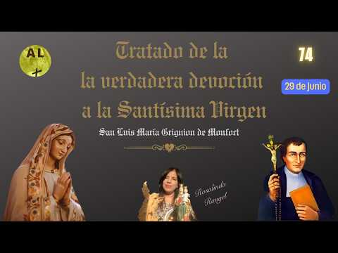 Camino Seguro(3) TRATADO DE LA VERDADERA DEVOCIÓN A LA VIRGEN. SAN LUIS MARIA GRIGNION. 74) 29 Junio