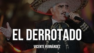 Vicente Fernández - El Derrotado (LETRA)
