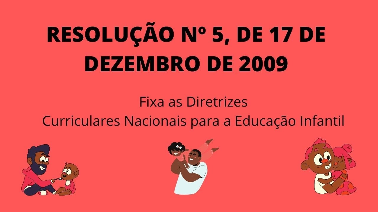 RESOLUÇÃO Nº 5 DE 17/12/2009.Fixa as Diretrizes Curriculares Nacionais para a Educação Infantil