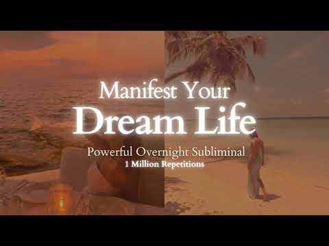 [EXTREMELY POWERFUL] Manifest Your Dream Life - 8 hour Overnight Subliminal - 1 Million Repetitions