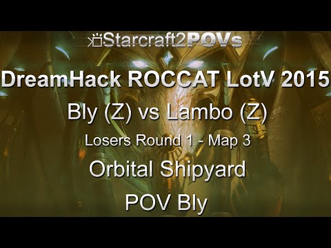 SC2 LotV - DreamHack ROCCAT 2015 - Bly vs Lambo - LR1 - Map 3 - Orbital Shipyard - Bly