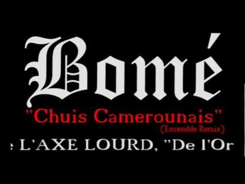 Bomé (L'AXE LOURD) - Chui Camerounais
