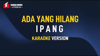 Download lagu Ipang - Ada Yang Hilang (KARAOKE) mp3