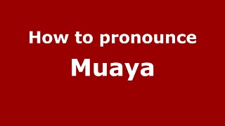 How to pronounce Muaya
