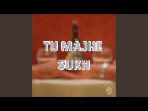 TU MAJHE SUKH