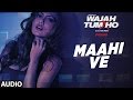 Maahi Ve Audio | Neha Kakkar, Sana Khan, Sharman, Gurmeet | Vishal Pandya