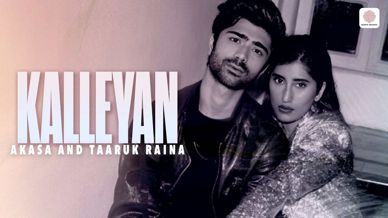 Kalleyan Lyrics | Akasa Singh, Taaruk Raina