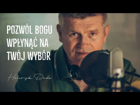 Pozwól Bogu wpłynąć na Twój wybór - Henryk Dedo