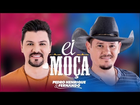 Pedro Henrique e Fernando - Ei, moça (Clipe Oficial)