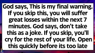 🧾God says, This is my final warning. If you skip this, you may suffer great losses in next 7 minutes