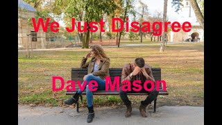 We Just Disagree  - Dave Mason - with lyrics