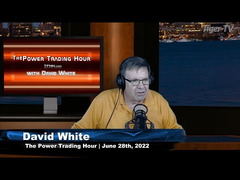June 28th Power Trading Hour with David White on TFNN - 2022