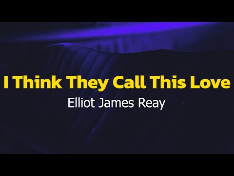 Elliot James Reay - I Think They Call This Love (Lyrics)