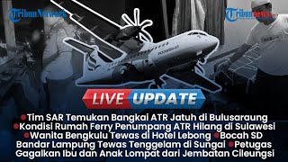 LIVE UPDATE: Bangkai Pesawat ATR 42-500 Telah Ditemukan, Wanita Ditemukan Tewas di Hotel Legapon