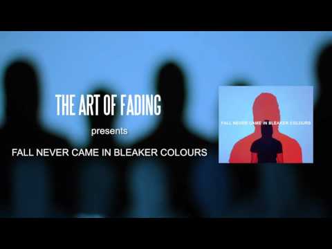 The Art of Fading - Fall Never Came In Bleaker Colours