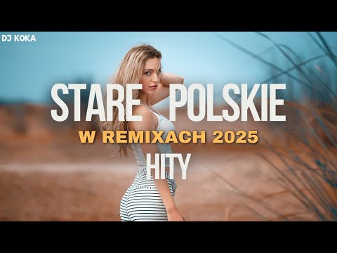 STARE POLSKIE HITY W REMIXACH✅NAJLEPSZE POLSKIE HITY✅BEST OLD POPULAR SONGS⛔DJ KOKA⛔
