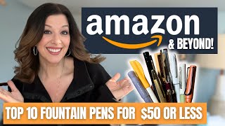 Top 10 Budget Fountain Pens for $50 or less on Amazon & Beyond!