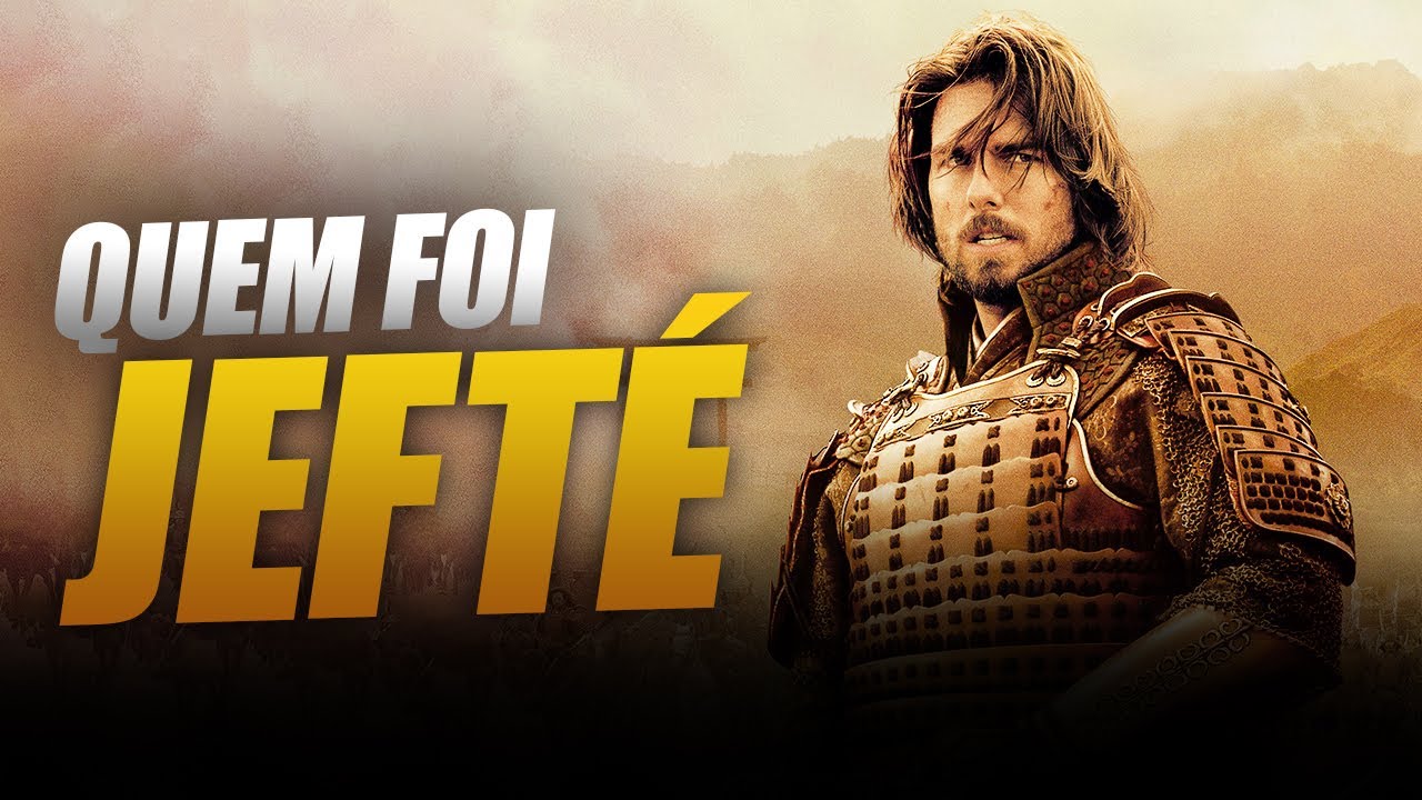 Quem foi Jefté na Bíblia? - Entenda a História do gileadita