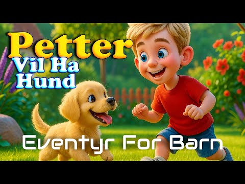Petter Vil Ha Hund | Eventyr For Barn Med Bilder | Barneforlaget