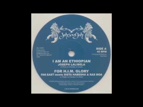 Joseph Lalibela I'am an Ethiopian // Far East mt Sista Habesha & Ras Moa - For H.I.M. Glory