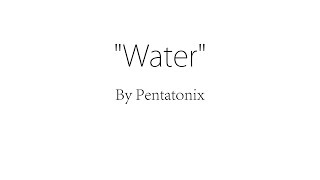 Water - Pentatonix (Lyrics)