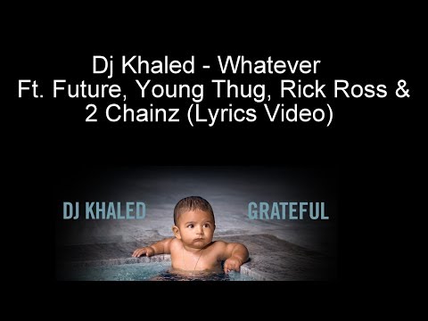 Dj Khaled - Whatever Ft. Future, Young Thug, Rick Ross & 2 Chainz (Lyrics Video)