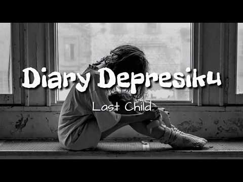 [Lirik Lagu Terbaru] Last Child - Diary Depresiku