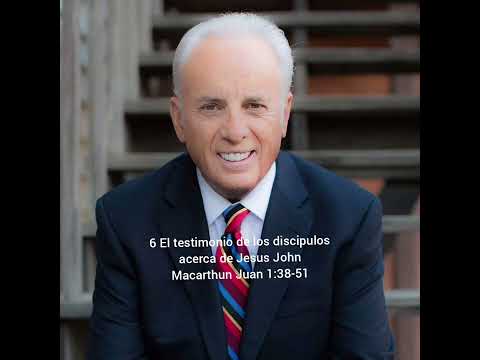 Study by John MacArthur The Disciples' Testimony about Jesus John 1:38-51