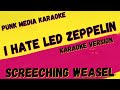 SCREECHING WEASEL ✴ I HATE LED ZEPPELIN ✴ KARAOKE INSTRUMENTAL ✴ PMK