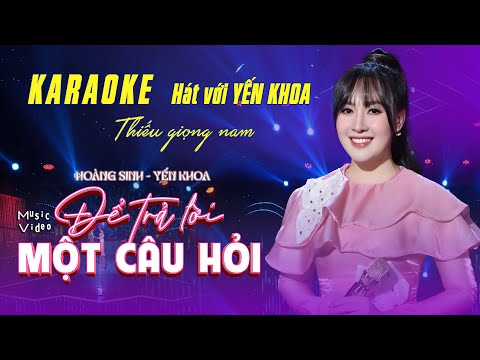 KARAOKE THIẾU GIỌNG NAM SONG CA Để trả lời một câu hỏi - Song ca với Yến Khoa