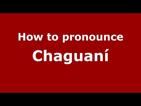 How to pronounce Chaguaní (Colombian Spanish/Colombia)  - PronounceNames.com