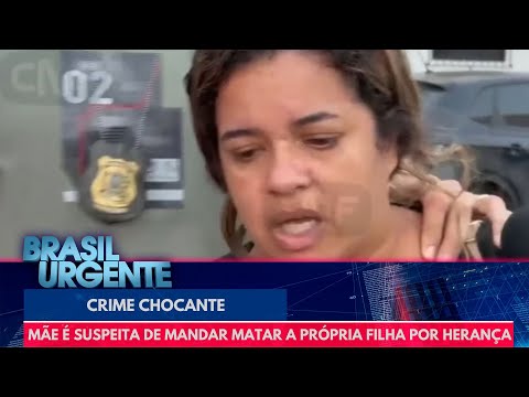 Mãe é suspeita de mandar matar a própria filha por herança | Brasil Urgente