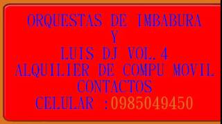 MIX ORQUESTAS DE IMBABURA Y LUIS DJ VOL 4 MIX CUMBIA
