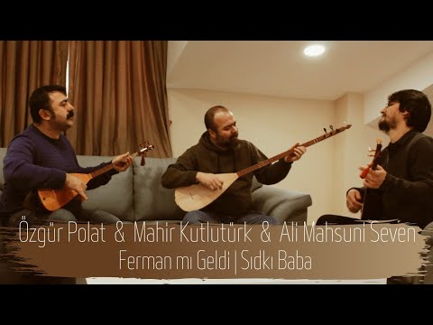 Özgür Polat & Mahir Kutlutürk & Ali Mahsuni Seven | Ferman mı Geldi (Sıdkı Baba)