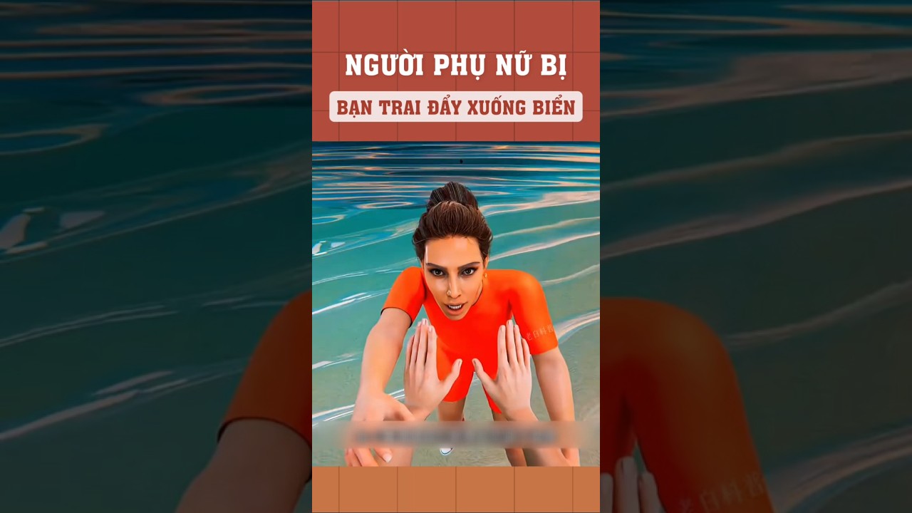 Người phụ nữ bị bạn trai đẩy xuống biển