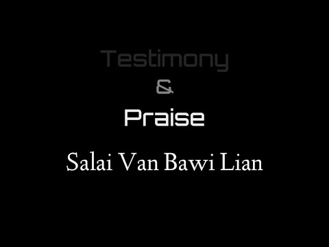 Salai Van Bawi Lian - Testimony & Praise