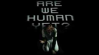Are We Human Yet?