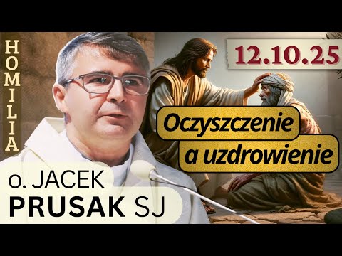 JACEK PRUSAK SJ - "Oczyszczenie a uzdrowienie" (homilia 12.10.25)