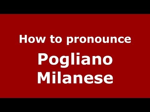 How to pronounce Pogliano Milanese (Italian/Italy) - PronounceNames.com