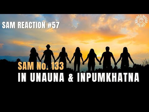 SAM REACTION #57 || SAM No.133 || In unauna & inpumkhatna