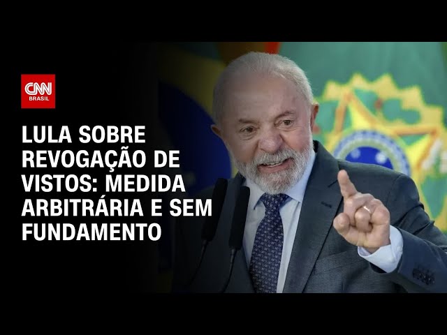 Lula classifica como “medida arbitrária” revogação de vistos de ministros | BOLETIM CNN